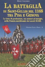 La battaglia di Saint-Gilles nel 1165 tra Pisa e Genova. Le lotte di predominio, tra misteri ed intrighi, nella Francia meridionale dei secoli XI-XII libro