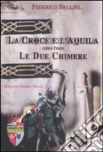 Le due chimere. La croce e l'aquila. Vol. 3 libro