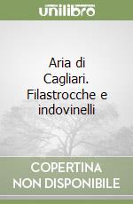 Aria di Cagliari. Filastrocche e indovinelli libro