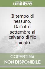 Il tempo di nessuno. Dall'otto settembre al calvario di filo spinato libro