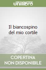 Il biancospino del mio cortile libro