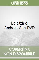 Le città di Andrea. Con DVD