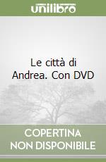 Le città di Andrea. Con DVD libro