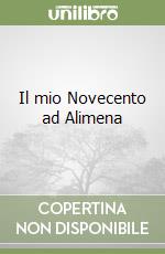 Il mio Novecento ad Alimena libro