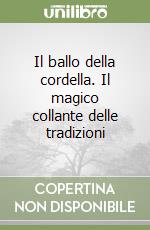 Il ballo della cordella. Il magico collante delle tradizioni libro