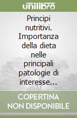 Principi nutritivi. Importanza della dieta nelle principali patologie di interesse internistico libro