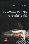 Il lungo sonno. Il caso Italia tra frottole e raggiri libro di Filippetti Antonio