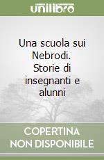 Una scuola sui Nebrodi. Storie di insegnanti e alunni