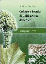 Cultura e tecnica di coltivazione della vite. Manuale teorico-pratico di viticoltura libro