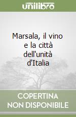 Marsala, il vino e la città dell'unità d'Italia libro