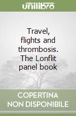 Travel, flights and thrombosis. The Lonflit panel book libro