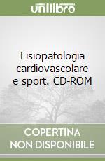 Fisiopatologia cardiovascolare e sport. CD-ROM libro