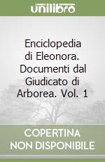 Enciclopedia di Eleonora. Documenti dal Giudicato di Arborea. Vol. 1 libro