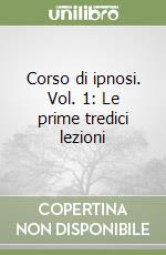 Corso di ipnosi. Vol. 1: Le prime tredici lezioni libro