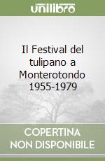 Il Festival del tulipano a Monterotondo 1955-1979 libro