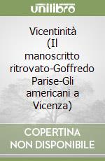 Vicentinità (Il manoscritto ritrovato-Goffredo Parise-Gli americani a Vicenza)