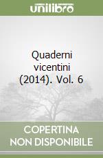 Quaderni vicentini (2014). Vol. 6 libro