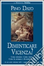 Dimenticare Vicenza? Come eravamo, come siamo. Come la cronaca è diventata storia