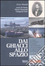 Dai ghiacci allo spazio. La storia dell'ufficiale di marina Carl Weyprecht e del suo progetto di ricerca scientifica internazionale libro