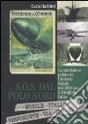 S.O.S. dal Polo Nord. La spedizione polare di Umberto Nobile del 1928 con il dirigibile Italia libro