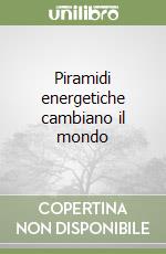 Piramidi energetiche cambiano il mondo