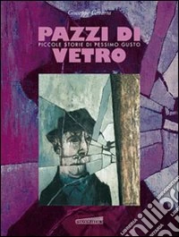Pazzi di vetro. Piccole storie di pessimo gusto libro