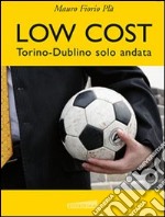 Low cost. Torino-Dublino solo andata libro