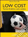 Low cost. Torino-Dublino solo andata libro