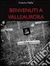 Benvenuti a Valleaurora libro