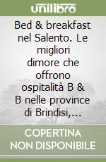 Bed & breakfast nel Salento. Le migliori dimore che offrono ospitalità B & B nelle province di Brindisi, Lecce e Taranto libro