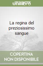 La regina del preziosissimo sangue libro