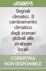 Segnali climatici. Il cambiamento climatico dagli scenari globali alle strategie locali libro