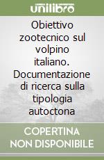 Obiettivo zootecnico sul volpino italiano. Documentazione di ricerca sulla tipologia autoctona libro