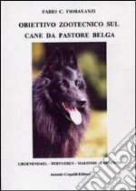 Obiettivo zootecnico sul cane da pastore belga. Groenendael, Tervueren, Malinois, Laekenois libro