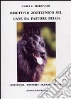 Obiettivo zootecnico sul cane da pastore belga. Groenendael, Tervueren, Malinois, Laekenois libro