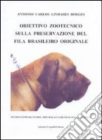 Obiettivo zootecnico sulla preservazione del fila brasiliero originale. Studio comparato del tipo dalla fazendas alla cinofilia libro