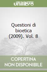 Questioni di bioetica (2009). Vol. 8 libro