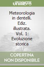 Meteorologia in dentelli. Ediz. illustrata. Vol. 1: Evoluzione storica libro