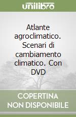 Atlante agroclimatico. Scenari di cambiamento climatico. Con DVD