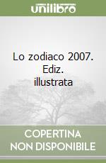 Lo zodiaco 2007. Ediz. illustrata