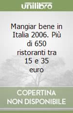 Mangiar bene in Italia 2006. Più di 650 ristoranti tra 15 e 35 euro