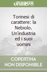 Torinesi di carattere: la Nebiolo. Un'industria ed i suoi uomini