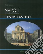 Napoli. Atlante della città storica. Centro antico. Ediz. illustrata libro