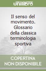 Il senso del movimento. Glossario della classica terminologia sportiva