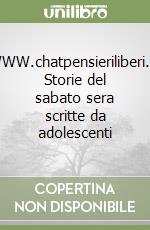 WWW.chatpensieriliberi.it. Storie del sabato sera scritte da adolescenti