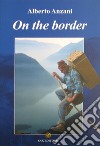 On the border. Ediz. inglese libro