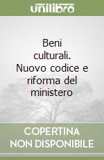 Beni culturali. Nuovo codice e riforma del ministero