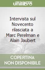 Intervista sul Novecento rilasciata a Marc Perelman e Alain Jaubert libro