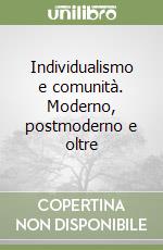 Individualismo e comunità. Moderno, postmoderno e oltre