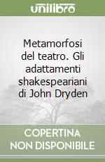 Metamorfosi del teatro. Gli adattamenti shakespeariani di John Dryden libro